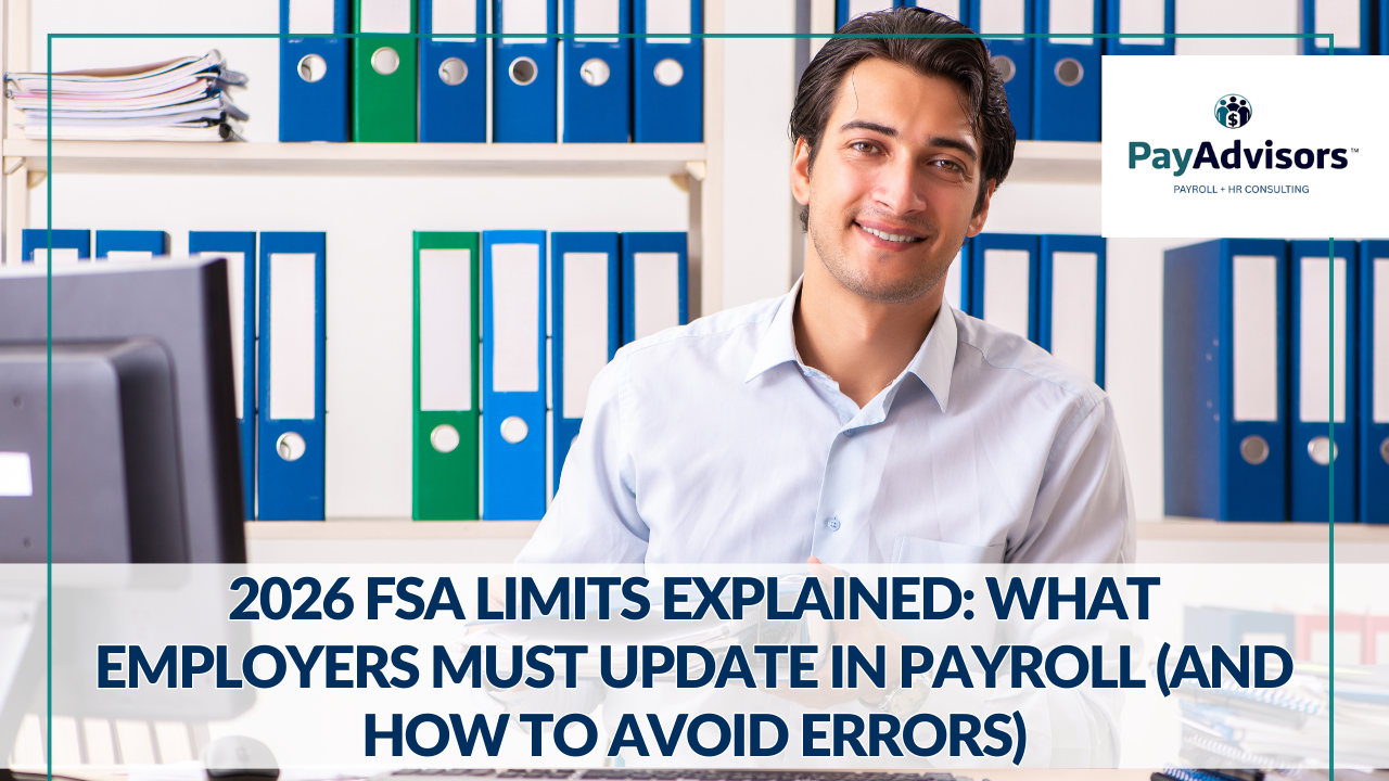 2026 FSA Limits Explained: What Employers Must Update in Payroll (and How to Avoid Errors)