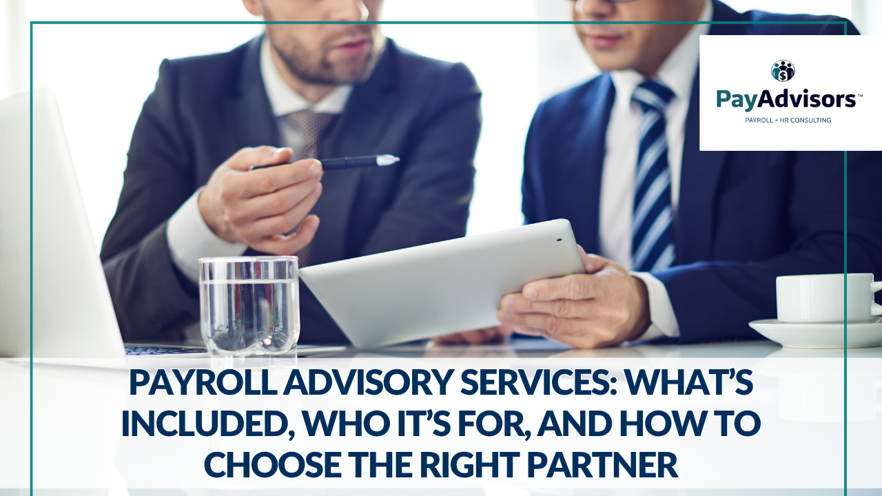 Payroll Advisory Services: What’s Included, Who It’s For, and How to Choose the Right Partner